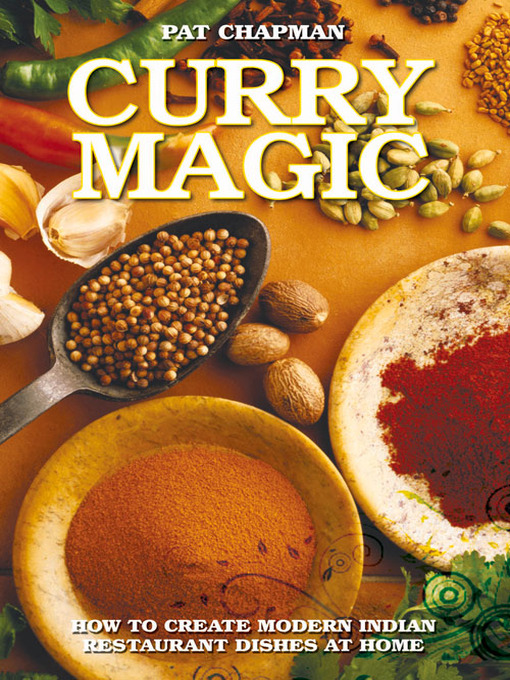 Title details for Curry Magic--How to Create Modern Indian Restaurant Dishes at Home by Pat Chapman - Available